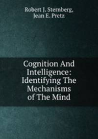Cognition And Intelligence: Identifying The Mechanisms of The Mind