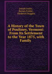 A History of the Town of Poultney, Vermont: From Its Settlement to the Year 1875, with Family .
