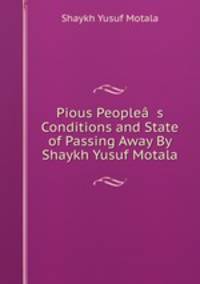 Pious Peoplea??s Conditions and State of Passing Away By Shaykh Yusuf Motala