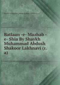 Batlaan -e- Mazhab -e- Shia By Shaykh Muhammad Abdush Shakoor Lakhnavi (r.a)