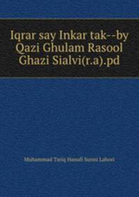 Iqrar say Inkar tak--by Qazi Ghulam Rasool Ghazi Sialvi(r.a).pd