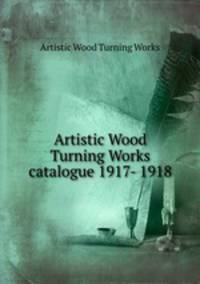 Artistic Wood Turning Works catalogue 1917- 1918
