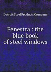 Fenestra : the blue book of steel windows.