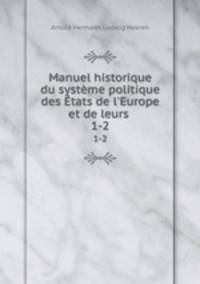 Manuel historique du systme politique des tats de l`Europe et de leurs .. 1-2