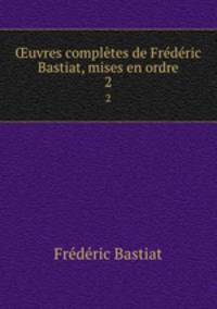 ?uvres completes de Frederic Bastiat, mises en ordre