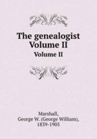 The genealogist. Volume II