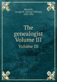 The genealogist. Volume III