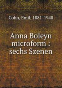 Anna Boleyn microform : sechs Szenen