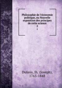 Philosophie de l`economie politique, ou Nouvelle exposition des principes de cette science. 2