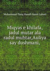 Miqyas e khilafa,jadul mutar ala radul muhtar,Auliya say dushmani,