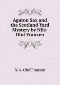 Agaton Sax and the Scotland Yard Mystery by Nils-Olof Franzen