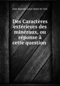 Des Caracteres exterieurs des mineraux, ou reponse a cette question .