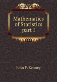 Mathematics of Statistics part I