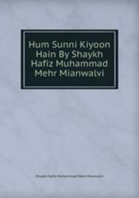 Hum Sunni Kiyoon Hain By Shaykh Hafiz Muhammad Mehr Mianwalvi