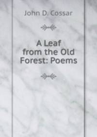 A Leaf from the Old Forest: Poems