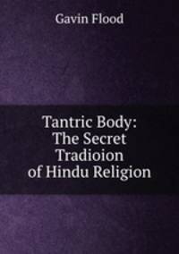 Tantric Body: The Secret Tradioion of Hindu Religion