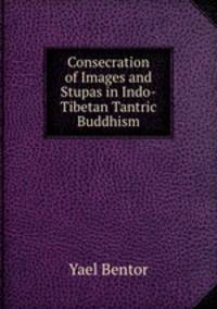 Consecration of Images and Stupas in Indo-Tibetan Tantric Buddhism