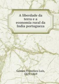 A liberdade da terra e a economia rural da India portugueza