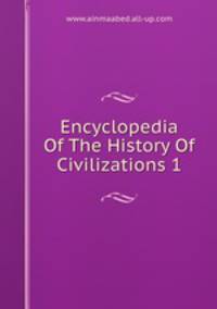 Encyclopedia Of The History Of Civilizations 1