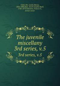 The juvenile miscellany. 3rd series, v.5