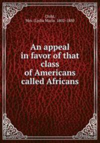 An appeal in favor of that class of Americans called Africans.