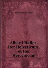 Alberti Haller . Iter Helveticum . et Iter Hercynicum