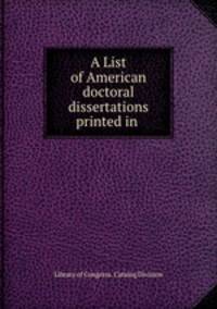 A List of American doctoral dissertations printed in .