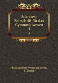 Sokrates: Zeitschrift fr das Gymnasialwesen. 4