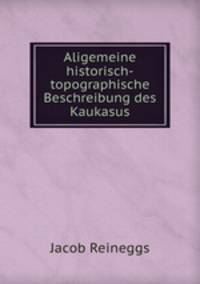 Aligemeine historisch-topographische Beschreibung des Kaukasus
