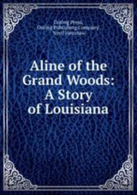 Aline of the Grand Woods: A Story of Louisiana