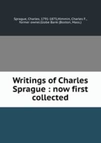 Writings of Charles Sprague : now first collected