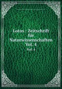Lotos : Zeitschrift fr Naturwissenschaften. Vol. 4