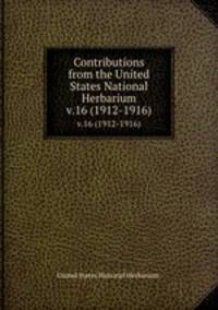 Contributions from the United States National Herbarium. v.16 (1912-1916)
