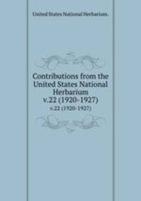 Contributions from the United States National Herbarium. v.22 (1920-1927)