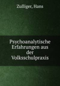 Psychoanalytische Erfahrungen aus der Volksschulpraxis