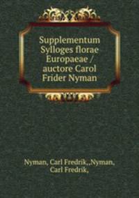 Supplementum Sylloges florae Europaeae /auctore Carol Frider Nyman.