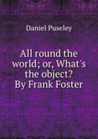 All round the world; or, What
