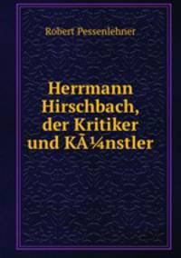 Herrmann Hirschbach der Kritiker und Kunstler