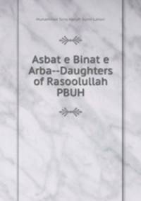 Asbat e Binat e Arba--Daughters of Rasoolullah PBUH.