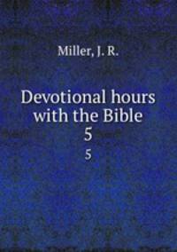 Devotional hours with the Bible. 5