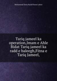 Tariq jameel ka operation,Imam e Ahle Bidat Tariq jameel ka radd e baleegh,Fitna e Tariq Jameel,