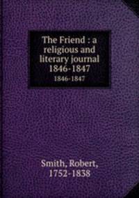 The Friend : a religious and literary journal. 1846-1847