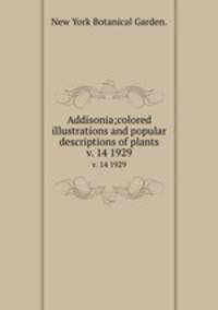 Addisonia;colored illustrations and popular descriptions of plants.. v. 14 1929