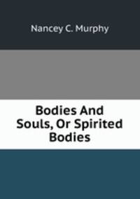 Bodies And Souls, Or Spirited Bodies