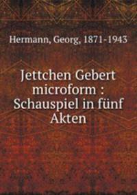 Jettchen Gebert microform : Schauspiel in funf Akten