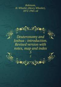 Deuteronomy and Joshua : introduction. Revised version with notes, map and index. 5