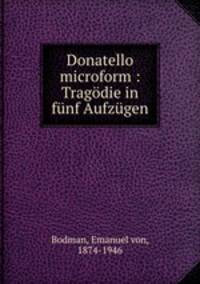 Donatello microform : Tragdie in fnf Aufzgen