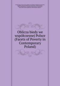 Oblicza biedy we wspolczesnej Polsce (Facets of Poverty in Contemporary Poland)