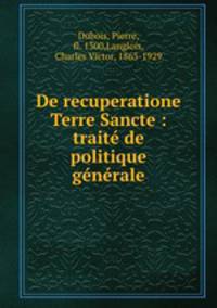 De recuperatione Terre Sancte : traite de politique generale