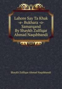 Lahore Say Ta Khak -e- Bukhara -o- Samarqand By Shaykh Zulfiqar Ahmad Naqshbandi